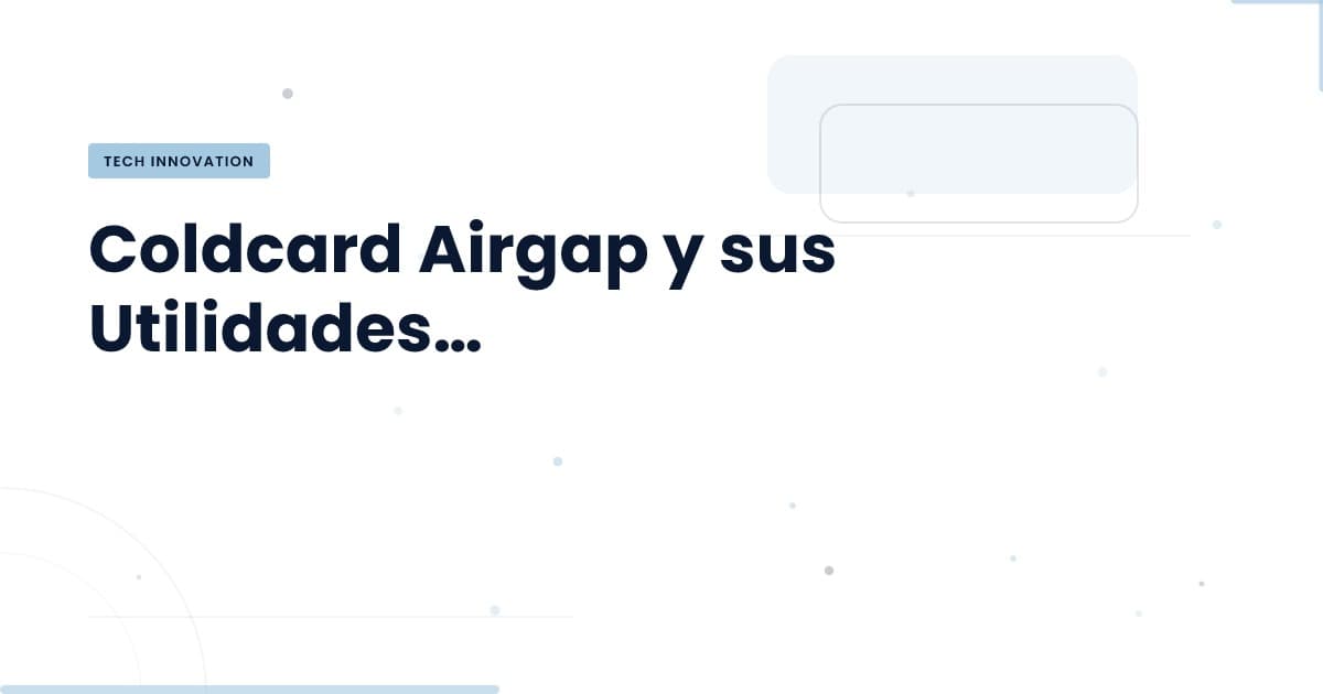 Nuevas utilidades para Coldcard: ¿realmente mejoran la seguridad?