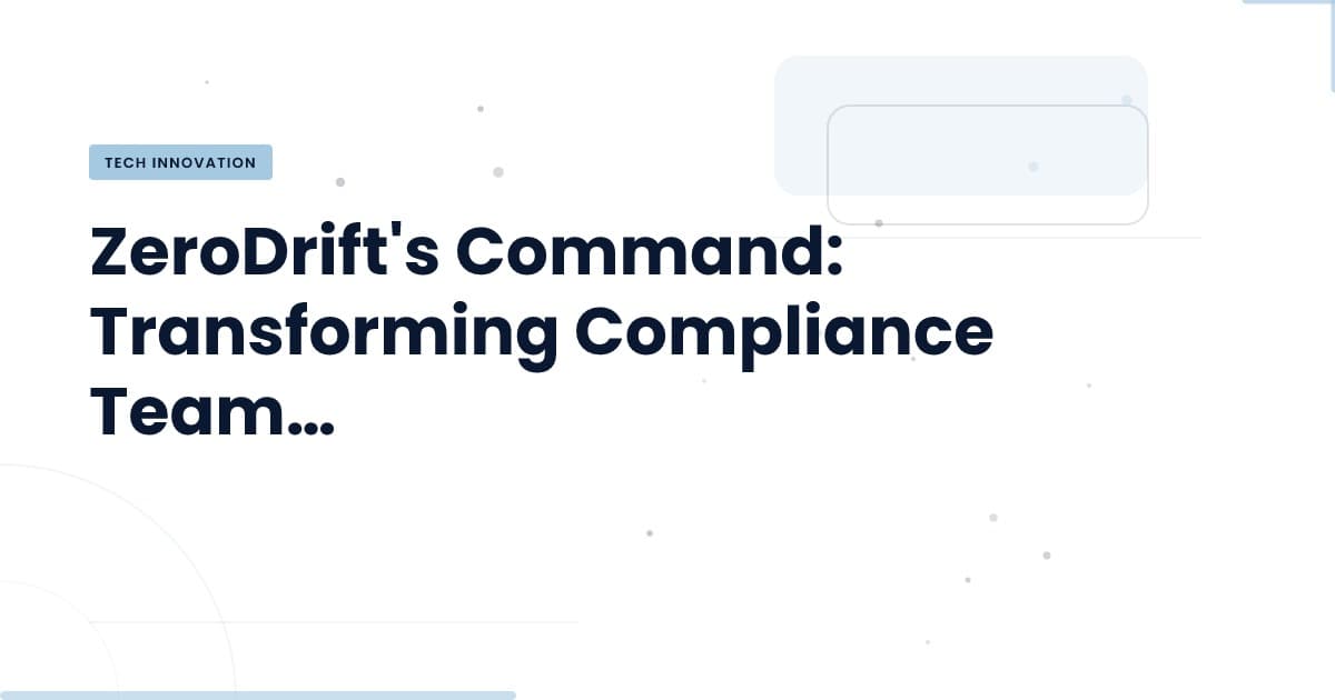 Revolutionizing Compliance: ZeroDrift's Command Control