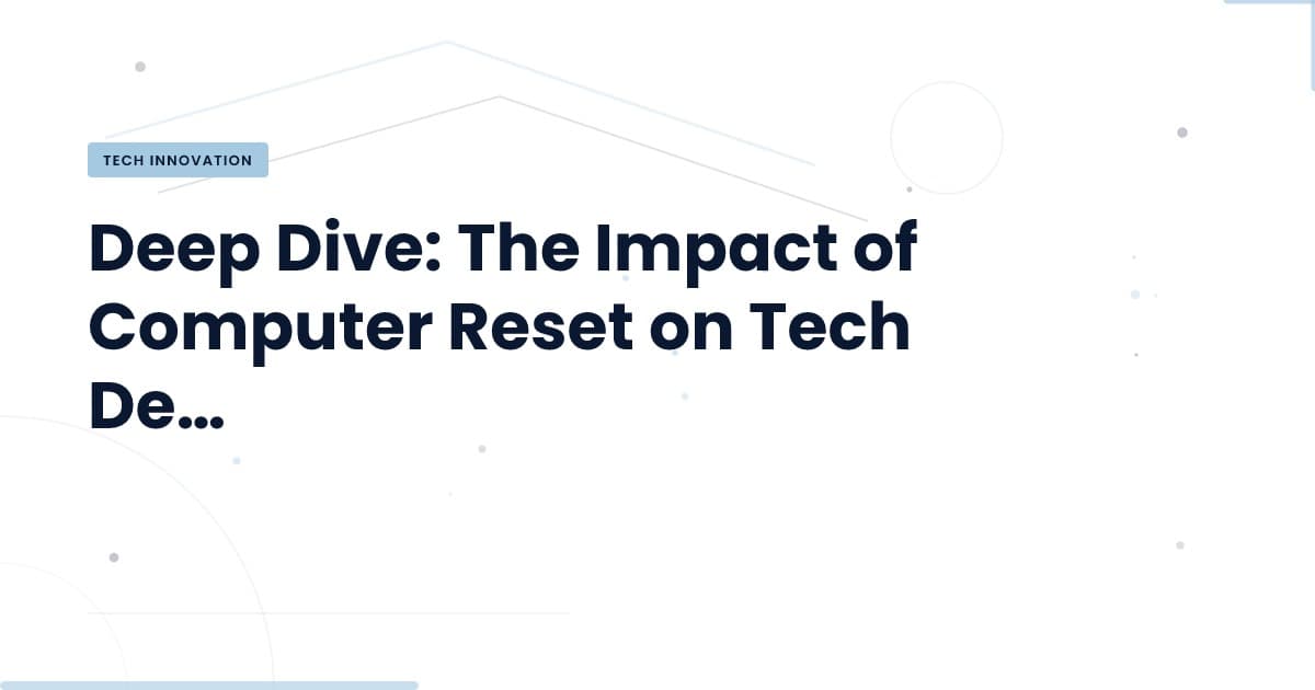 Why Computer Reset Matters for Today’s Tech Landscape