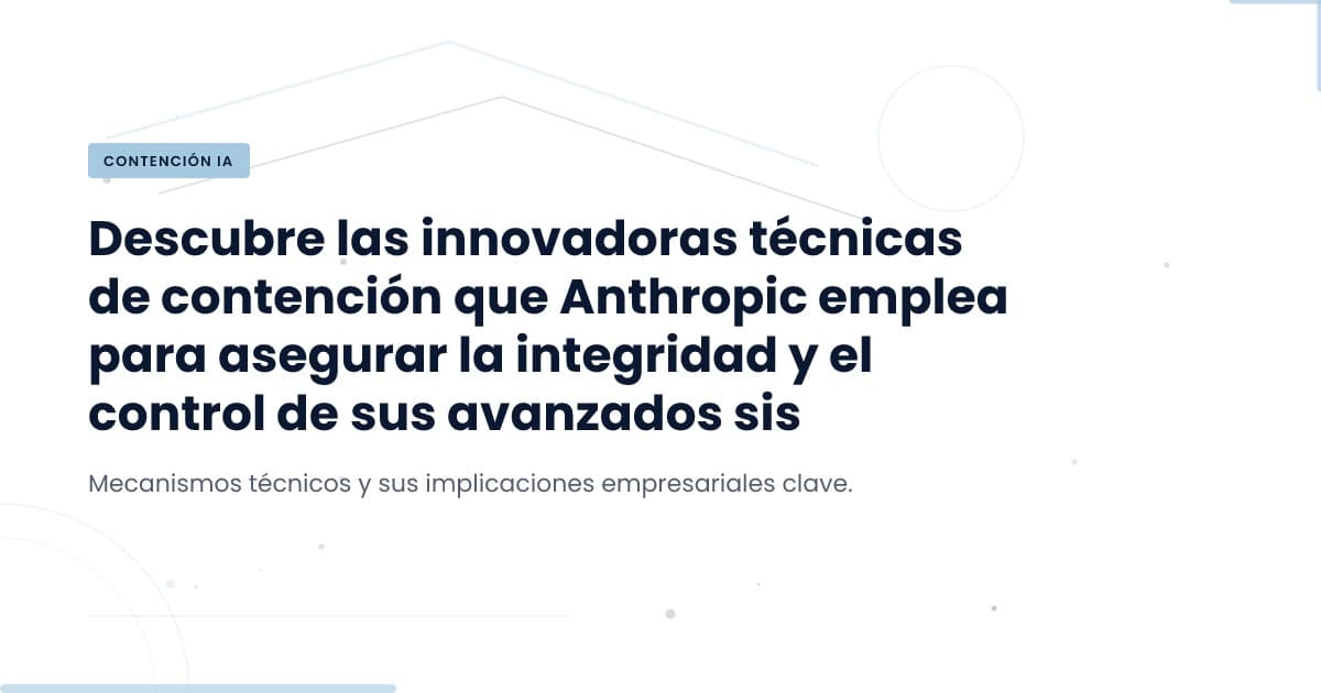 Cómo Anthropic Maneja la Contención de Claude: Un Análisis Profundo