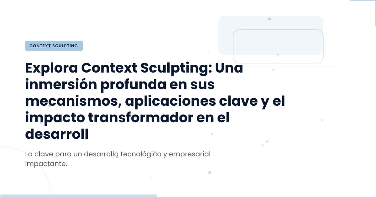 Understanding Context Sculpting: A Game Changer in Tech Development