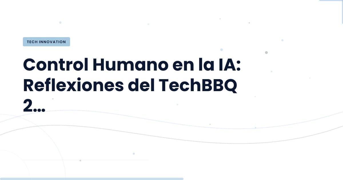¿Quién tiene el control sobre la IA? Insights desde TechBBQ 2026