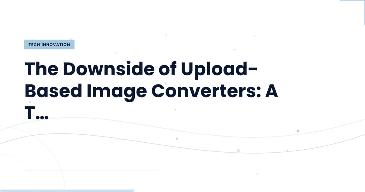 Why Upload-Based Image Converters Are Holding You Back