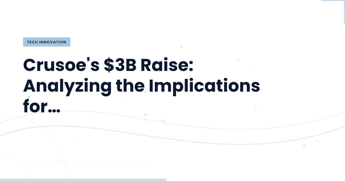 Crusoe's $30B Valuation: What It Means for the Tech Landscape