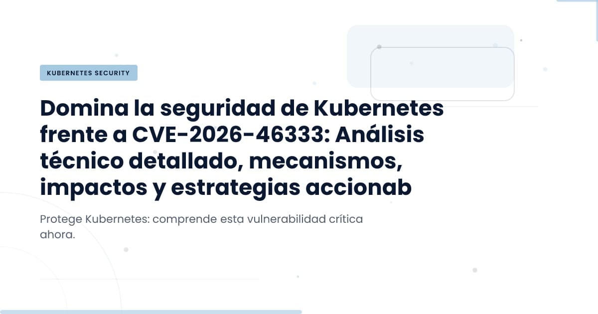 CVE-2026-46333: Understanding the Risks and Responses in Kubernetes