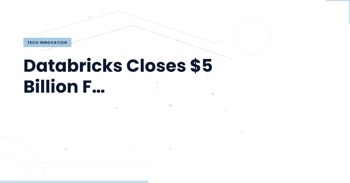 Databricks' $5 Billion Boost: What It Means for AI Development