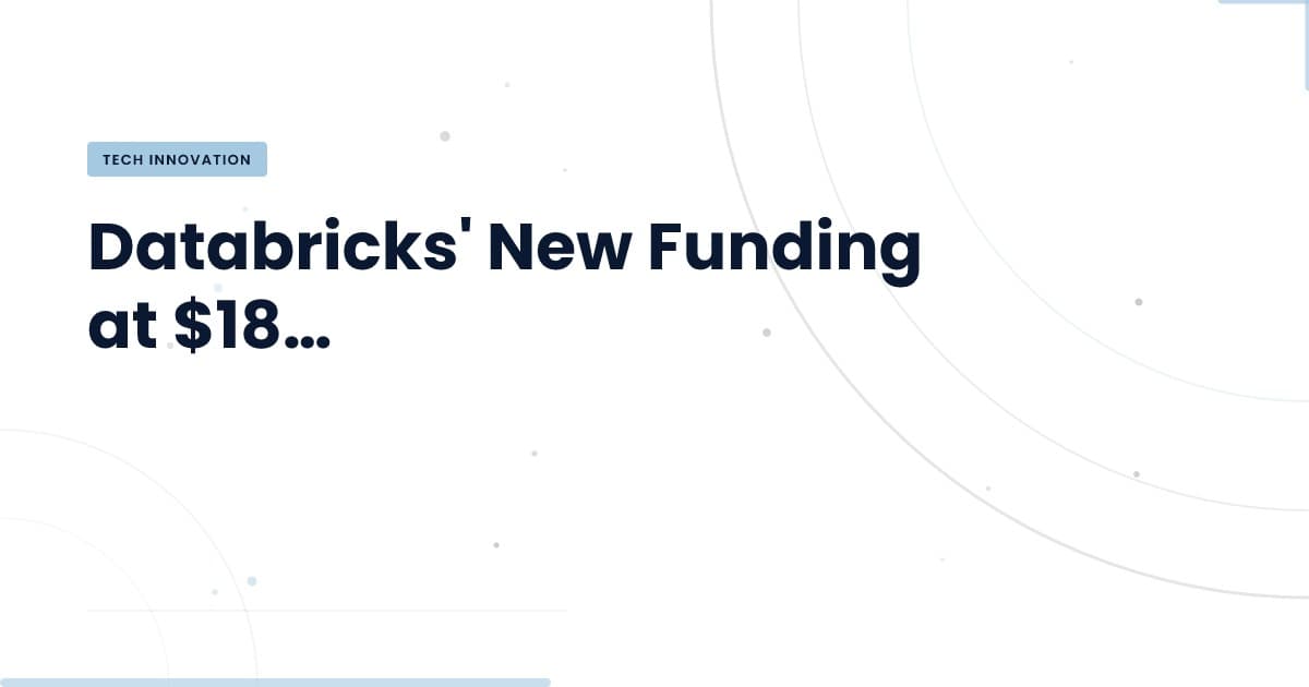 Databricks' Funding Surge: What It Means for Tech Leaders