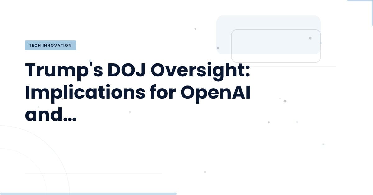¿Qué implica la supervisión del DOJ para OpenAI y su futuro?