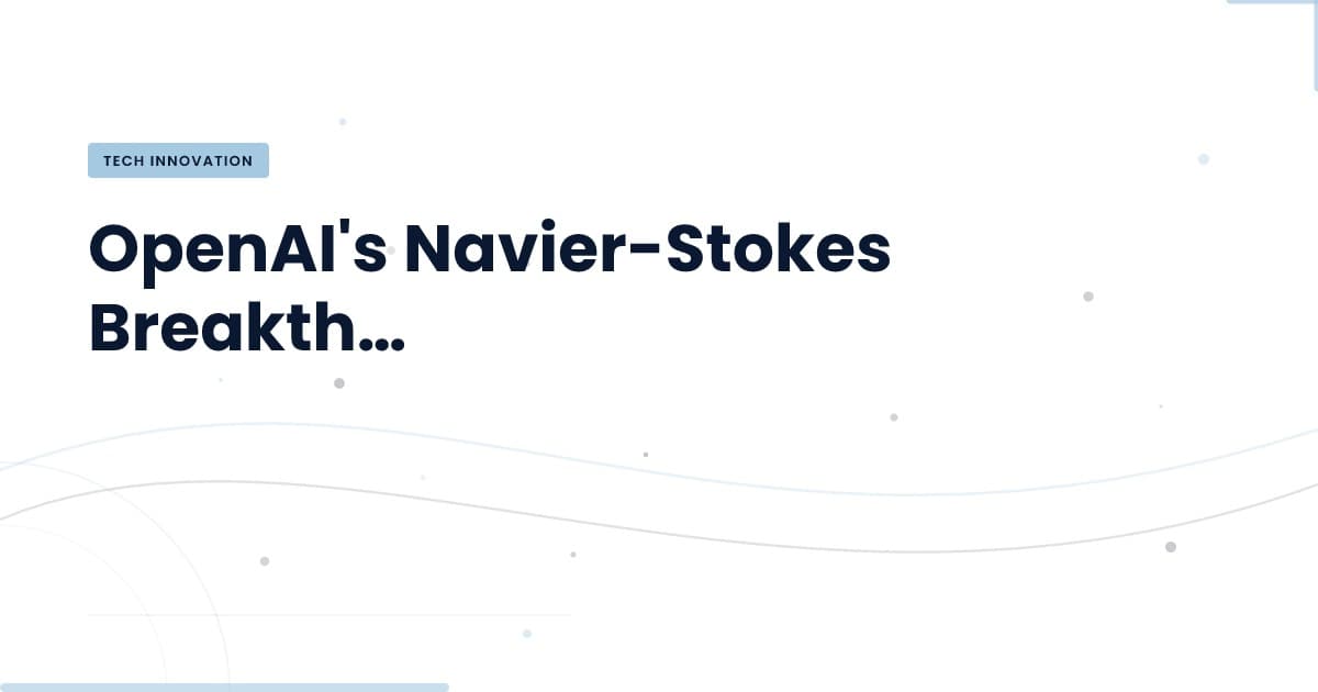 Unlocking Fluid Dynamics: OpenAI's Navier-Stokes Solution Explained