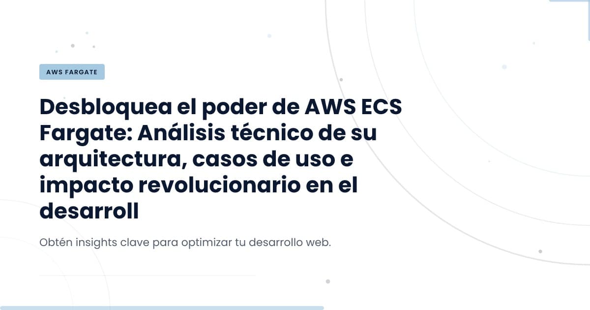 ECS Fargate: la revolución en la implementación de contenedores