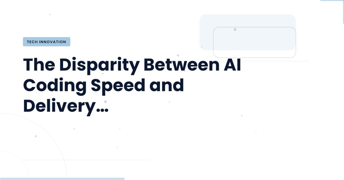 Is Your Delivery System Keeping Up with AI Coding?