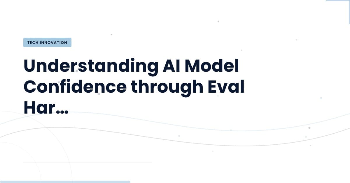 The Hidden Confidence of AI Models: What Eval Harnesses Uncover
