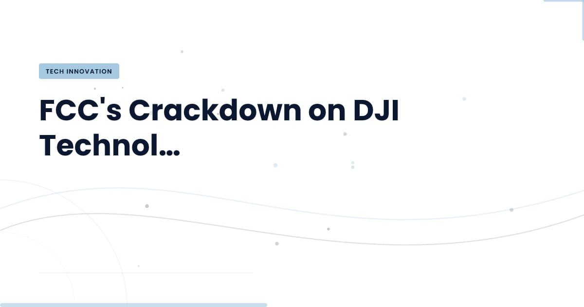 FCC endurece medidas contra tecnología de drones DJI: ¿Qué significa esto?