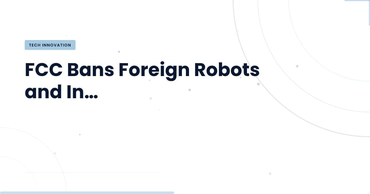 La FCC bloquea robots y inversores: ¿Qué significa para tu empresa?