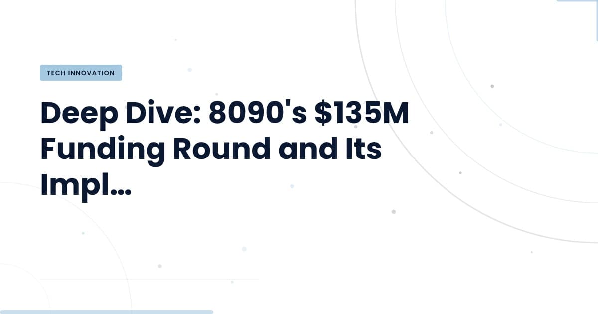 Understanding the Impact of 8090's $135M Funding on AI Development