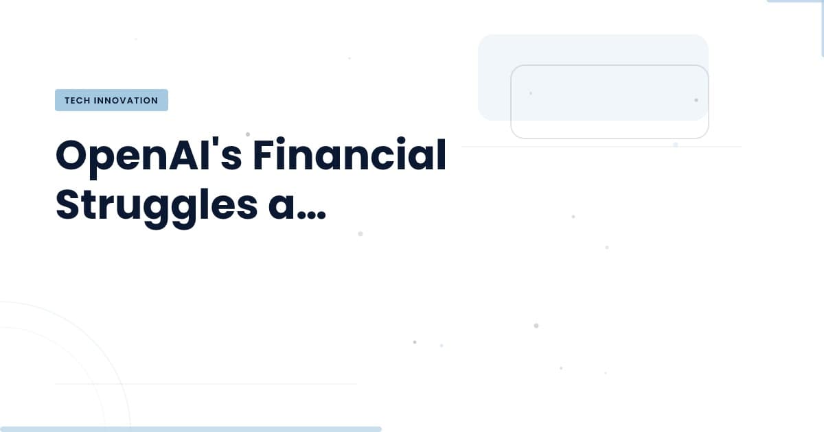 OpenAI's Financial Dilemma: What It Means for Tech Development