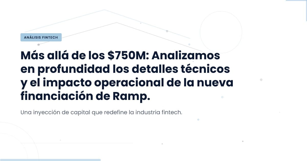 Ramp: ¿Qué significa su financiamiento de $750M para la industria?