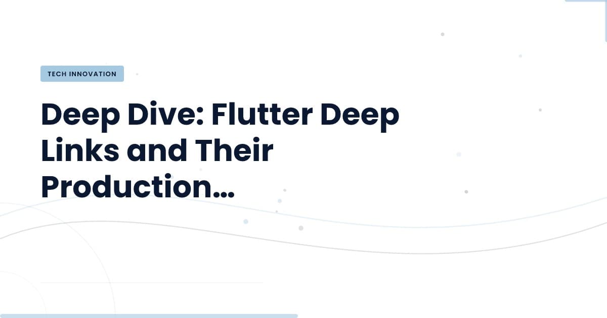 Navigating the Flutter Deep Links Maze: What You Need to Know