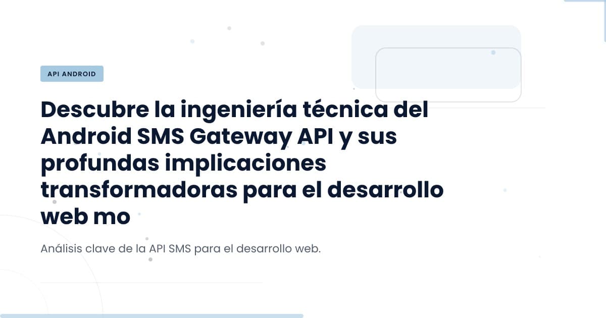 La API de SMS en Android: ¿Por qué es clave para tu estrategia tecnológica?
