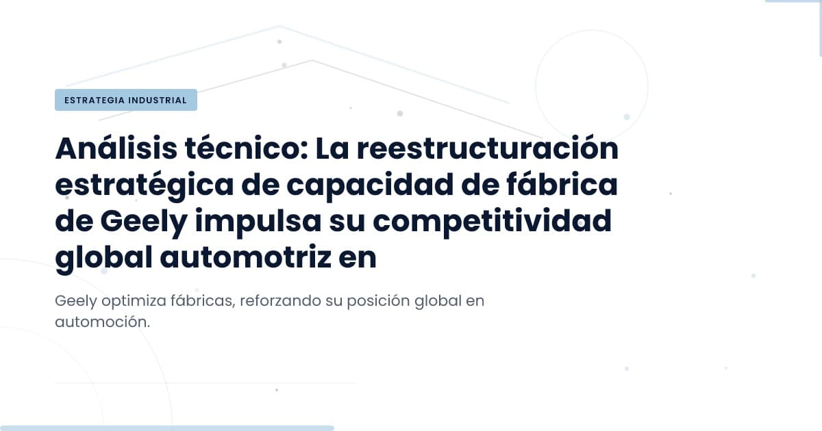 Geely se reestructura: ¿Qué significa para el sector automotriz?