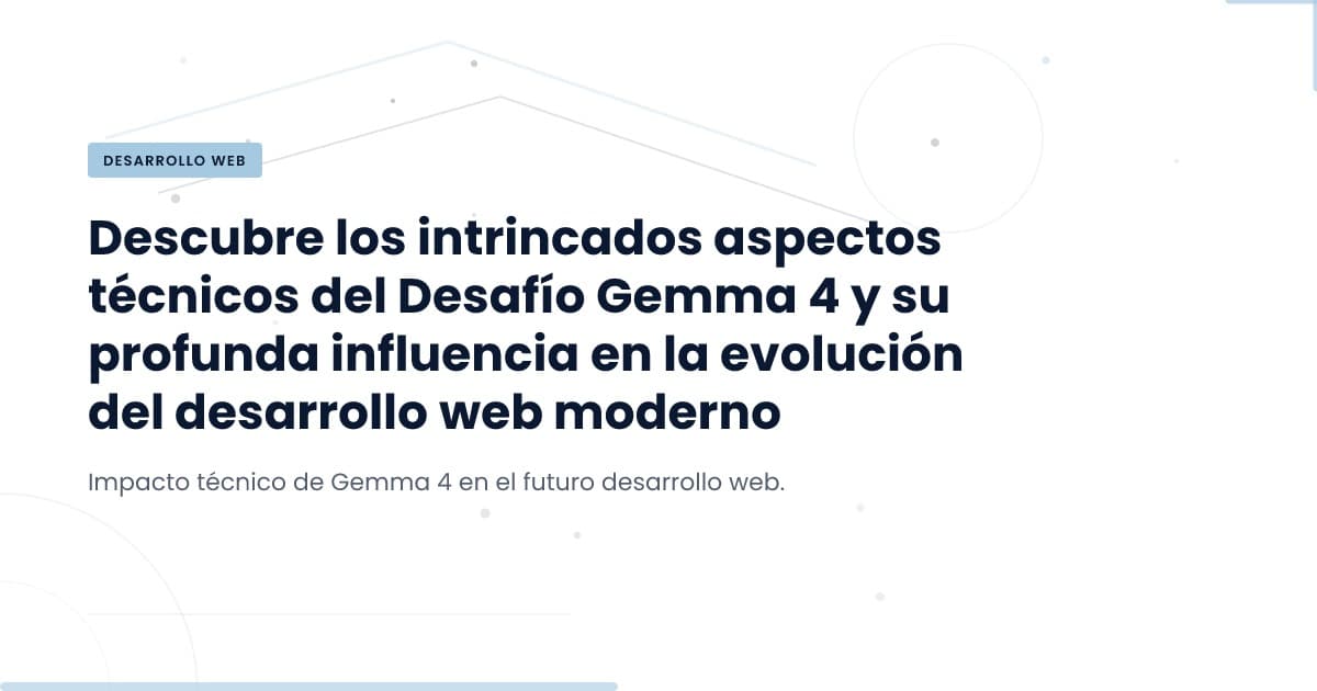 Gemma 4: Más Allá de la Simple Resumen