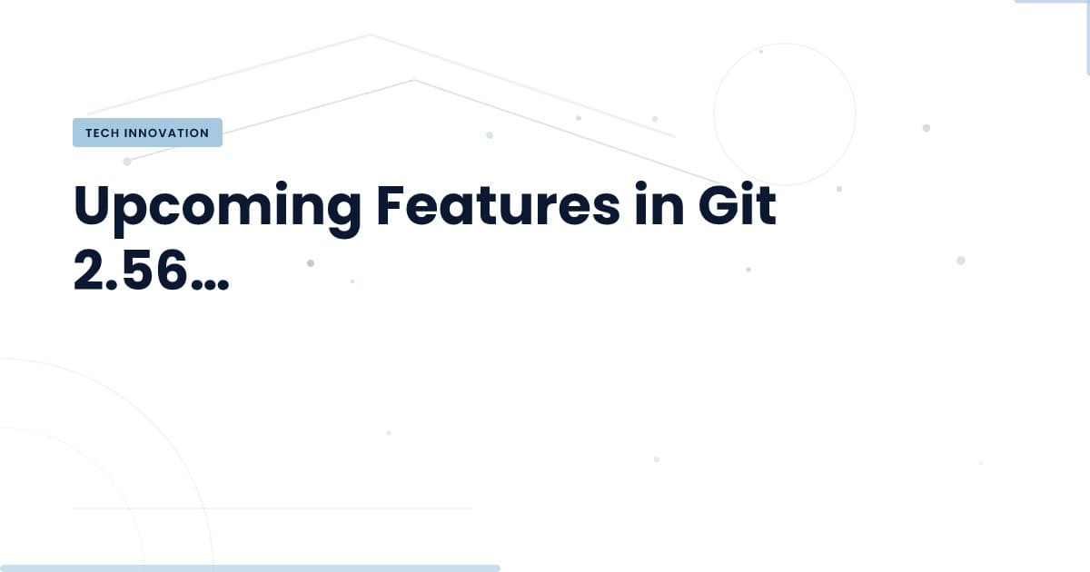 Git 2.56 and 3.0: What You Need to Know