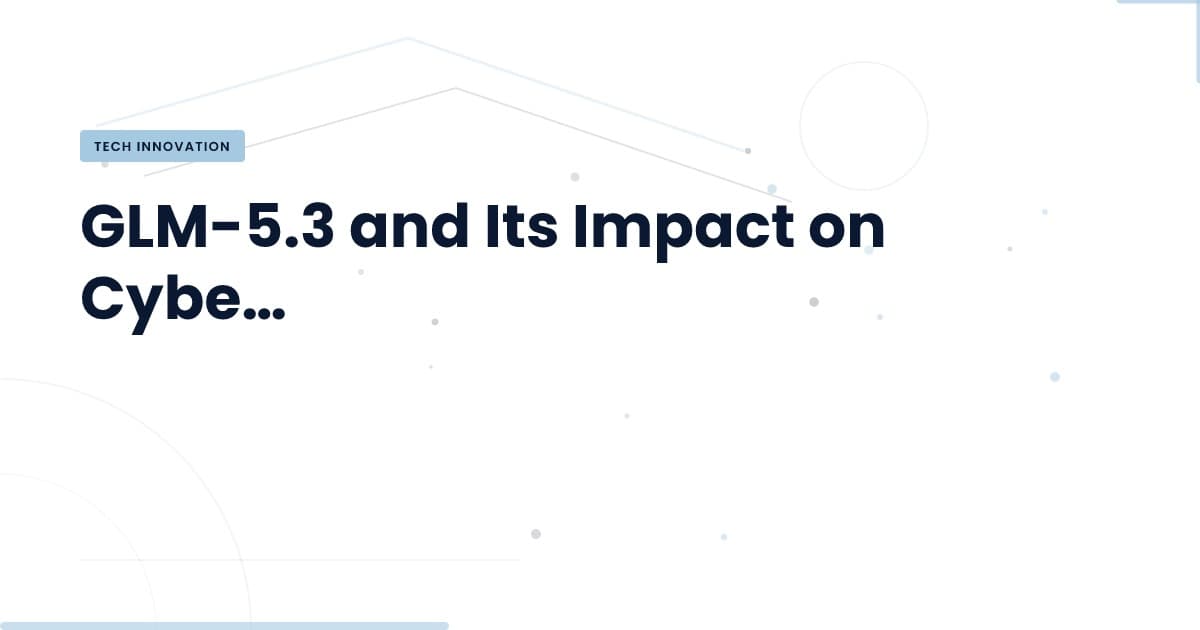 Unlocking Cybersecurity: The Potential of GLM-5.3