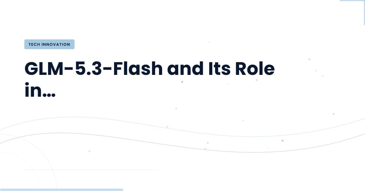 GLM-5.3-Flash: ¿La Solución para tus Cargas de Trabajo de AI?