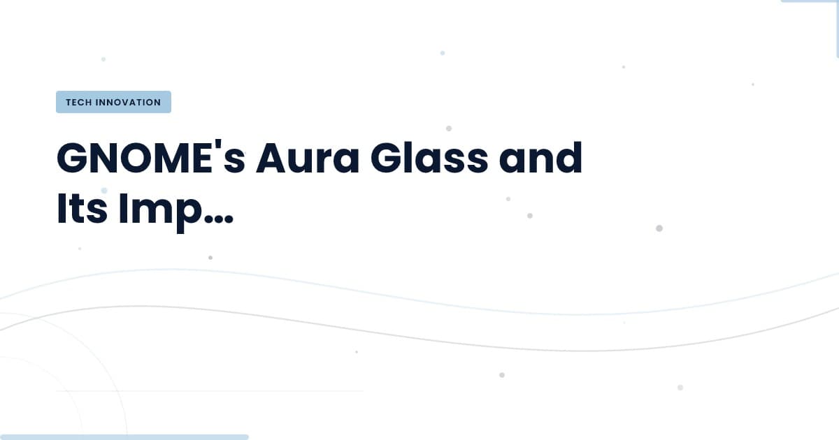 Unlocking the Potential of GNOME's Aura Glass Interface