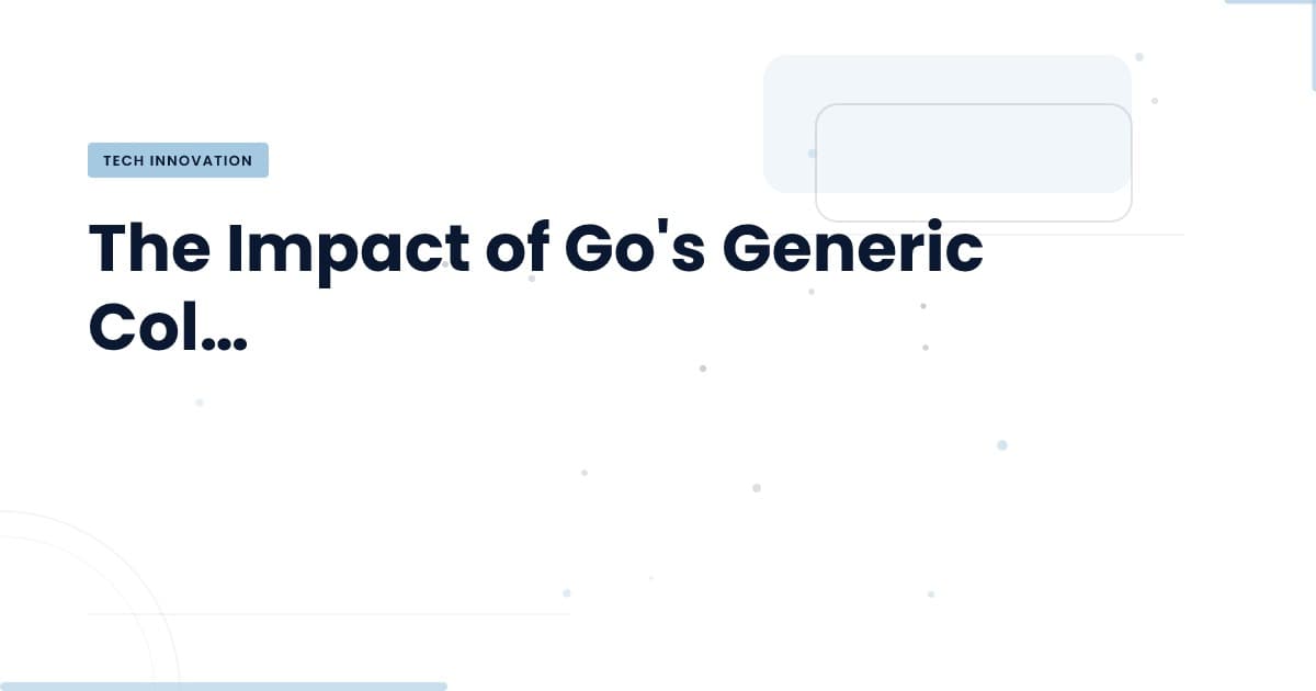 Go's Generic Collections: A Game Changer for Development