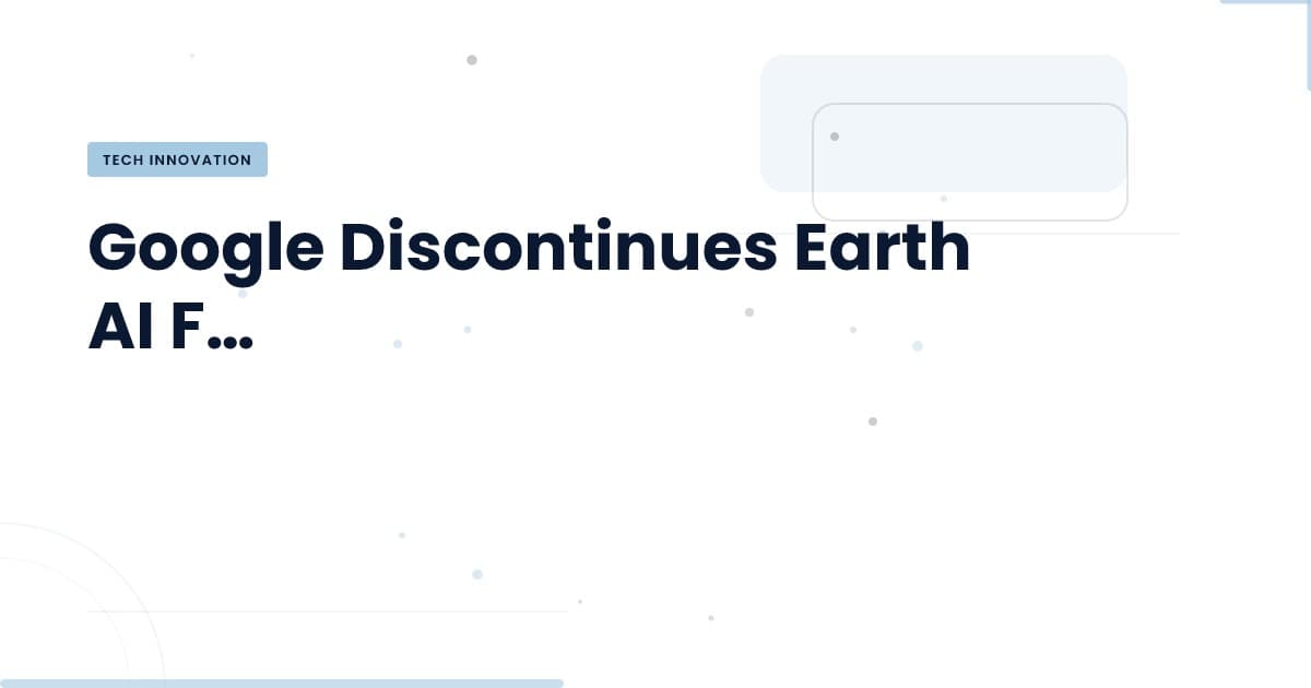 Why Google Pulled the Plug on Earth AI: Key Insights