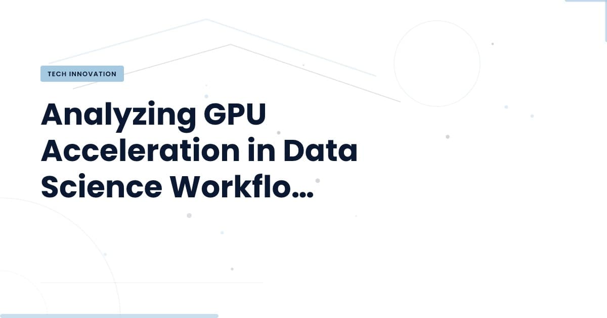 Unlocking Data Science Potential with GPU Acceleration