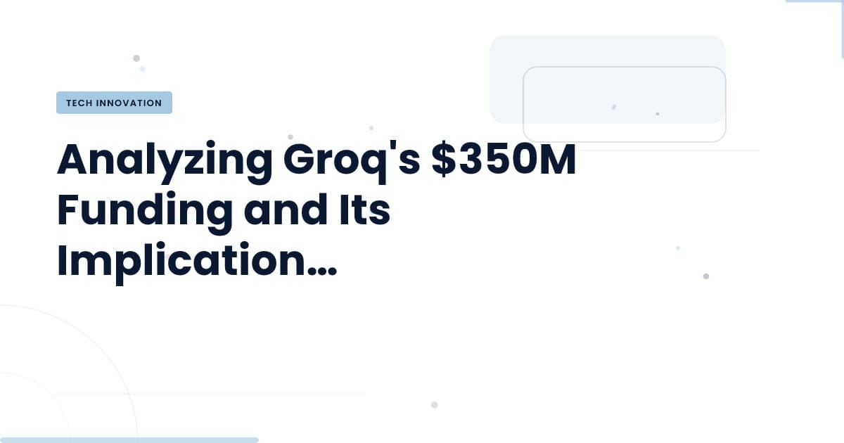 Groq's Funding: A Catalyst for AI Cloud Evolution?