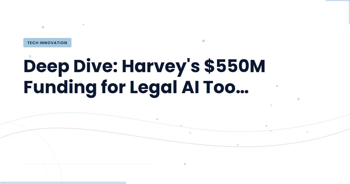 Understanding Harvey's $550M Investment in Legal AI Tools