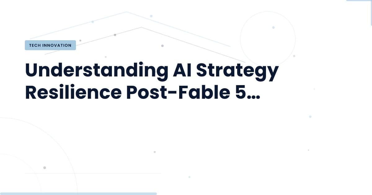La Resiliencia en Modelos de IA: Lecciones de Fable 5