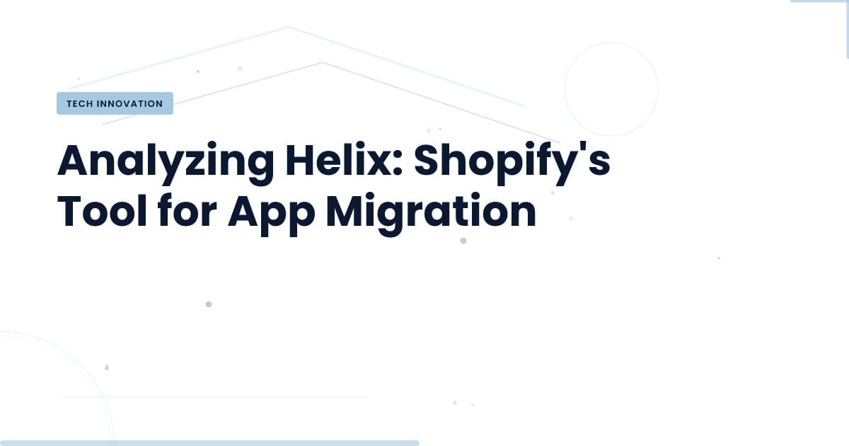 Helix: La clave detrás de la migración eficiente en Shopify