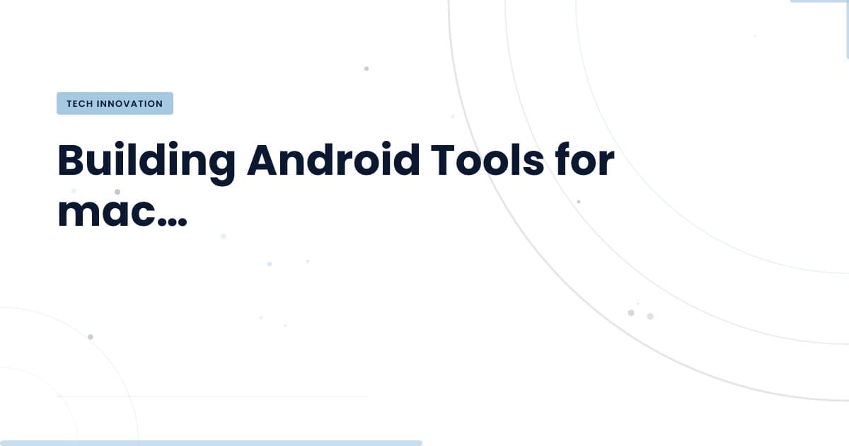 Unlocking Efficiency: Custom Android Tools on macOS
