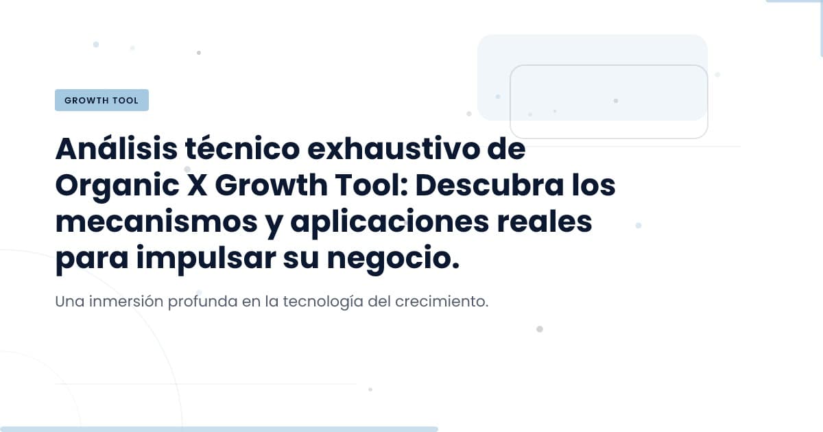 Transformando el Crecimiento Orgánico en X: Una Oportunidad Clave