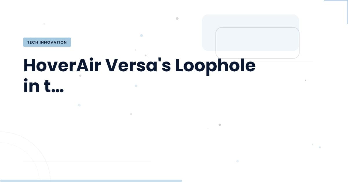 HoverAir Versa: Navigating the FCC's Drone Ban Loophole