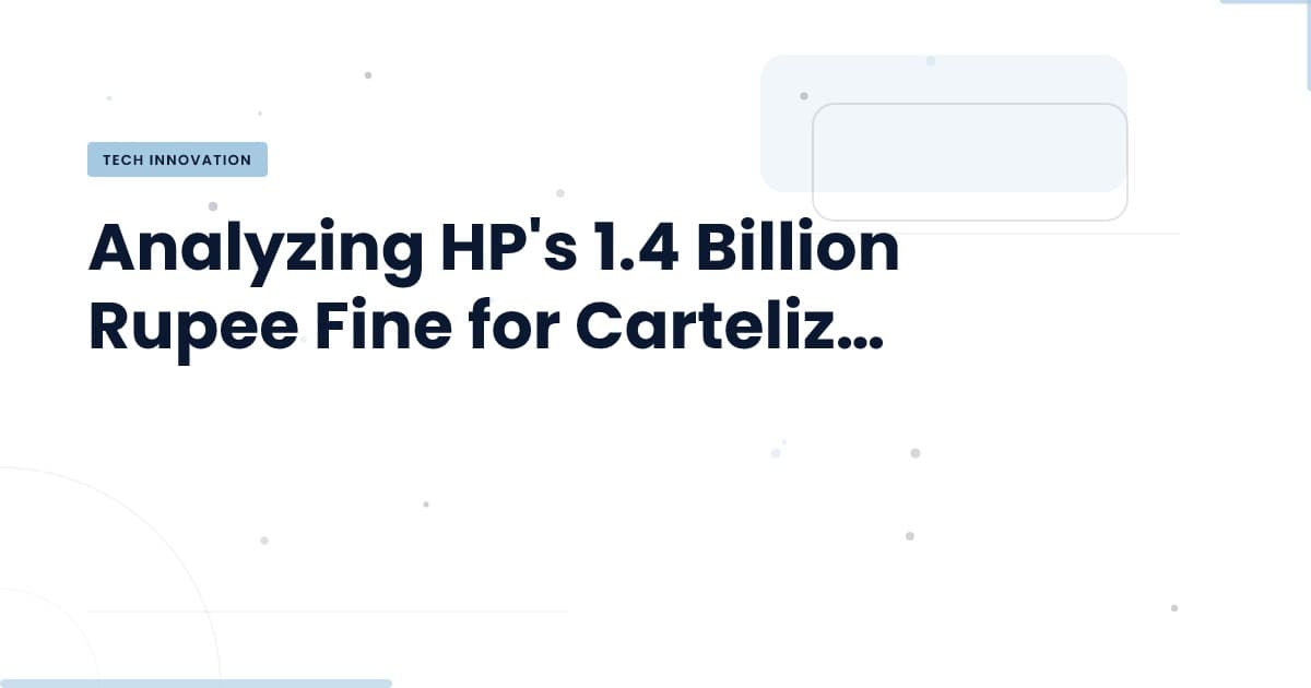 Understanding the Implications of HP's Cartelization Fine