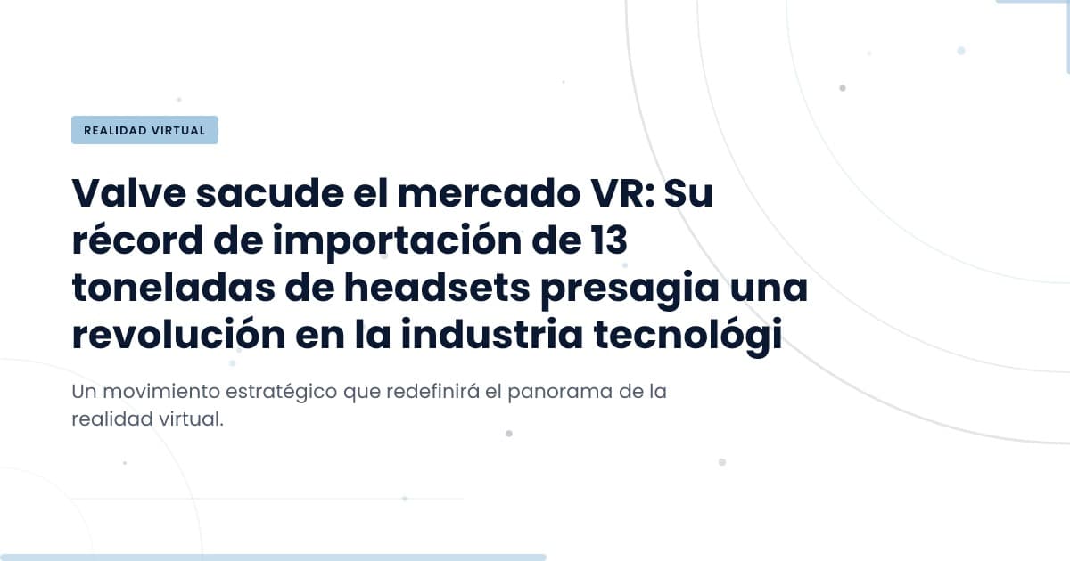 Valve's VR Import Surge: What It Means for Tech Development