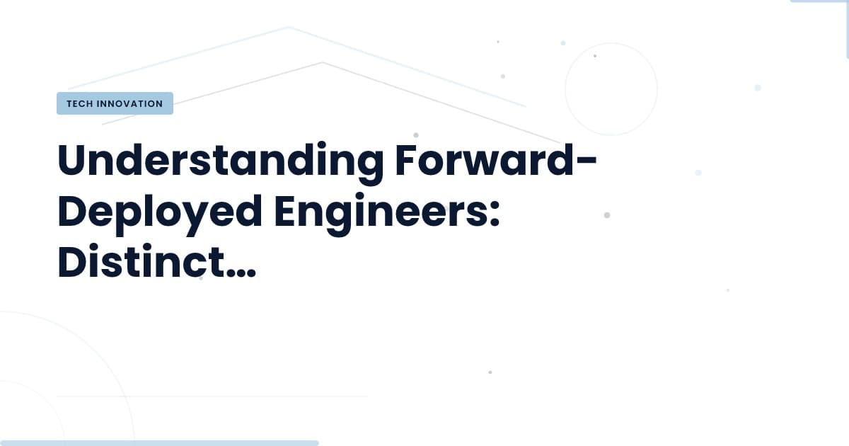 Forward-Deployed Engineers vs. Implementation Consultants: Key Distinctions