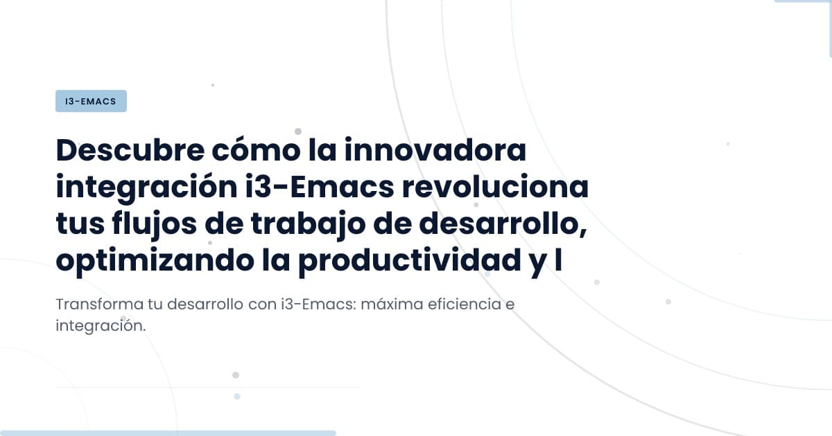 Mejorando la Productividad: Integración de i3 y Emacs