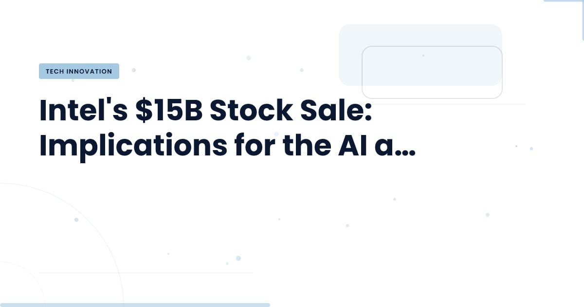 Intel's Bold Move: What the $15B Stock Sale Means for You