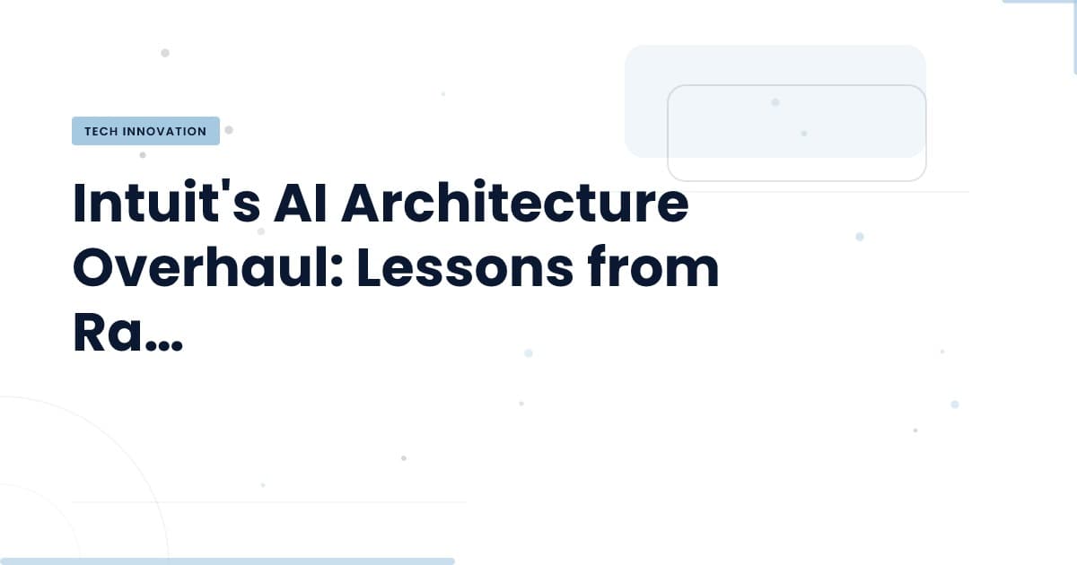 Why Intuit's AI Architecture Reboot Matters for Developers