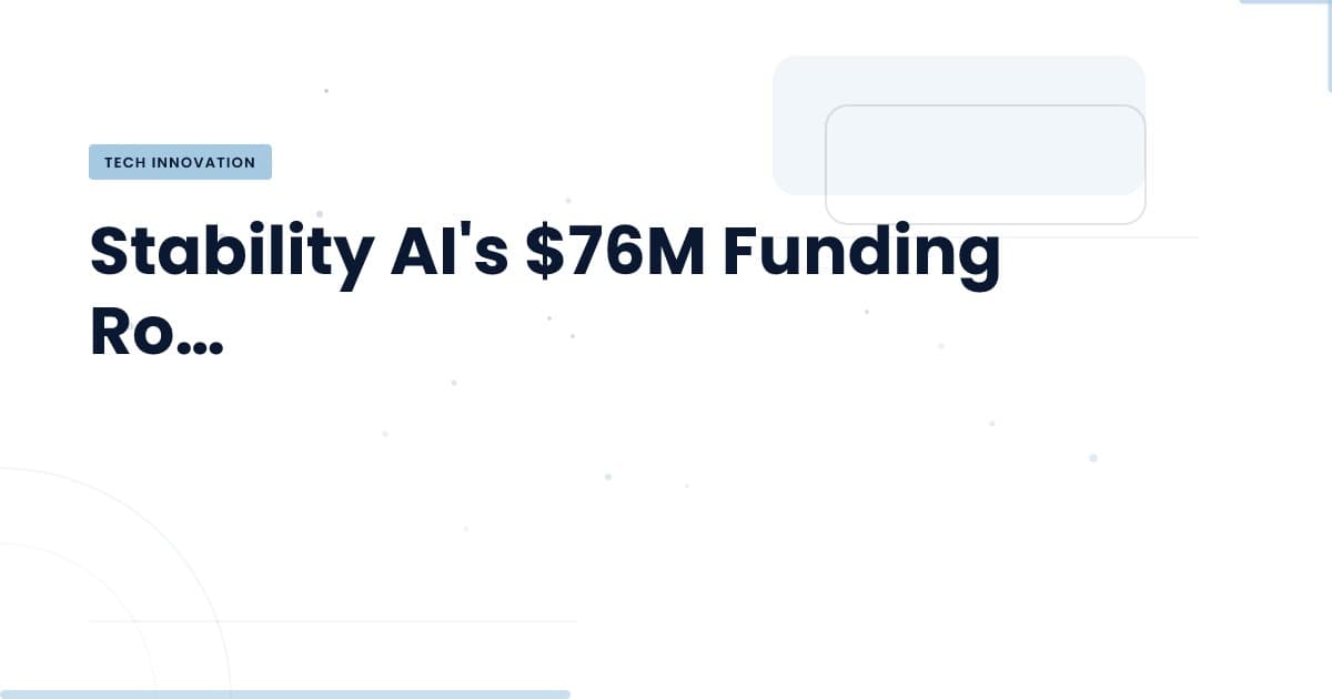 Decoding Stability AI's $76M Funding: What It Means for Tech
