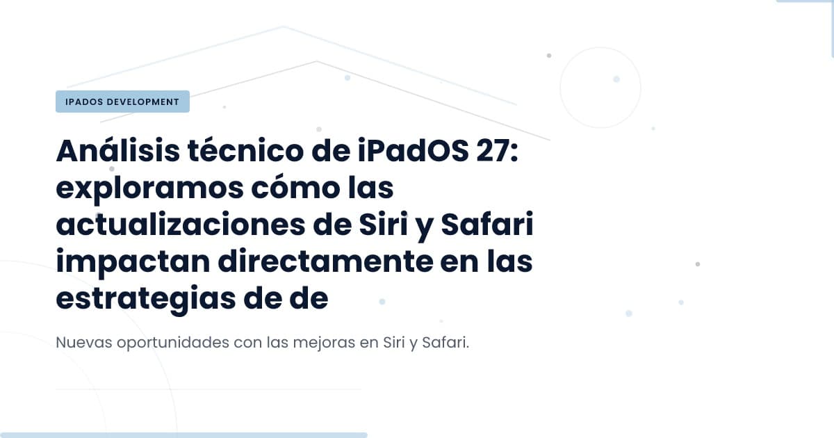 iPadOS 27 Beta: Nuevas Funcionalidades y Oportunidades para Desarrolladores