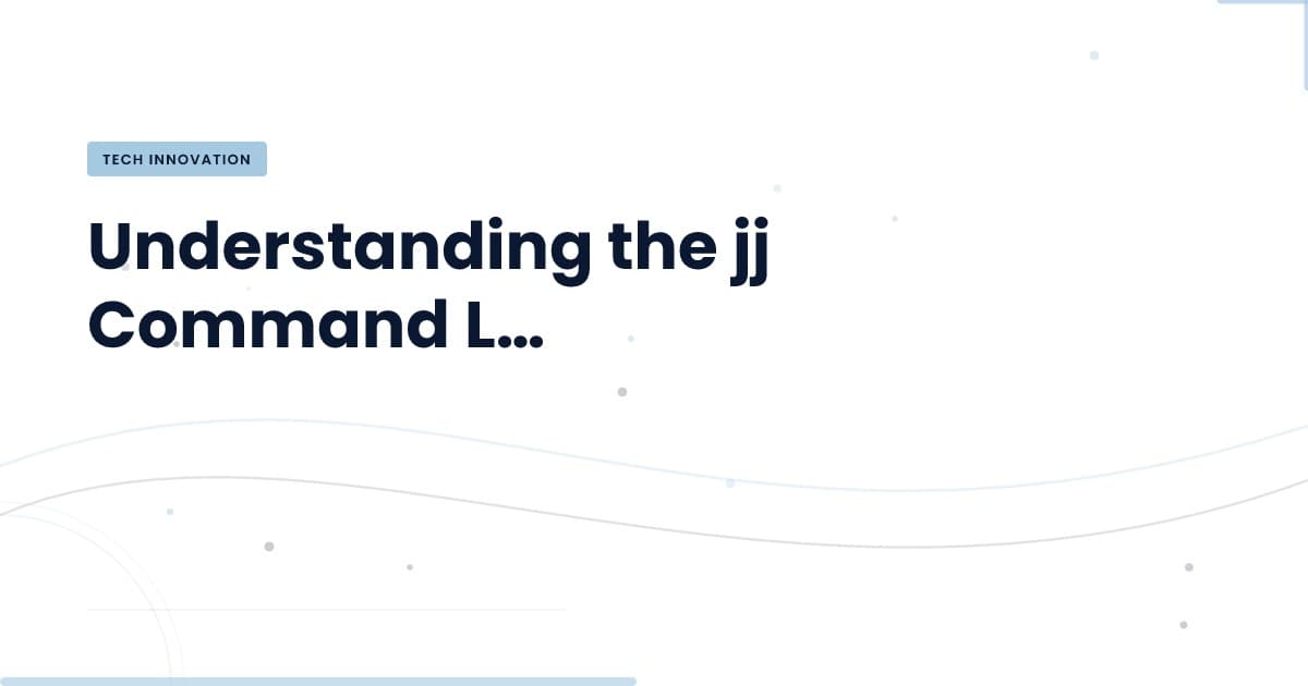 Mastering the jj Command Line Tool: What You Need to Know