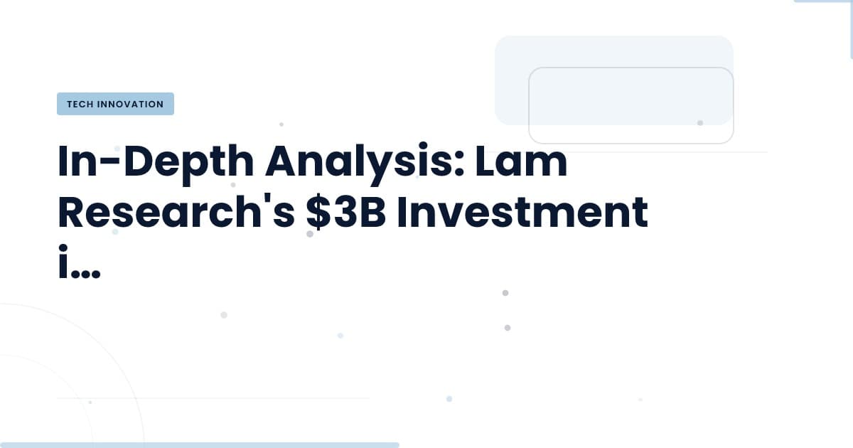 Understanding Lam Research's $3B Lab Expansion: What It Means for Tech