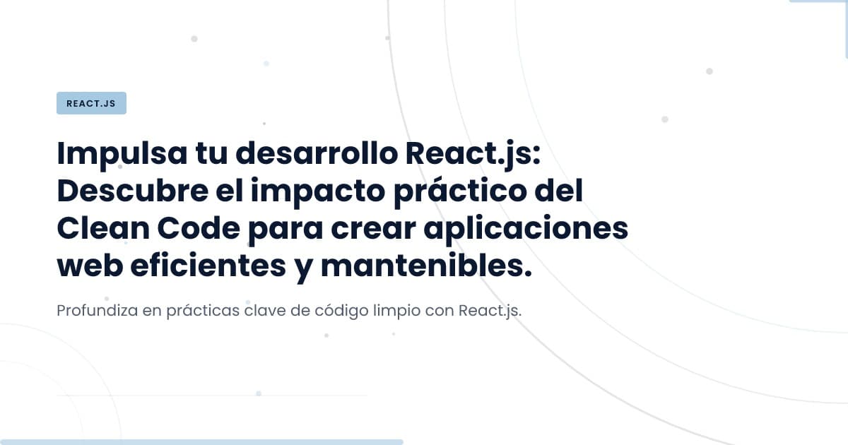 Optimiza tu código: el enfoque limpio en React.js